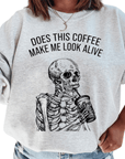 Does This Coffee Make Me Look Alive Sweatshirt