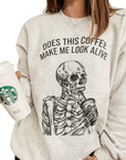Does This Coffee Make Me Look Alive Sweatshirt