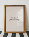 These Are The Good Old Days Wall Art Print