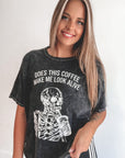 Does This Coffee Make Me Look Alive Tee