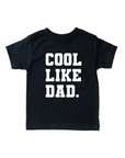 Cool Like Dad Tee