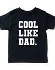 Cool Like Dad Tee