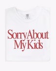 Sorry About My Kids Tee