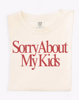 Sorry About My Kids Tee