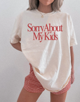 Sorry About My Kids Tee