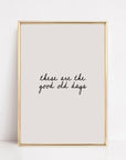 These Are The Good Old Days Wall Art Print