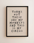 Turns Out These Are My Monkeys and This Is My Circus Print
