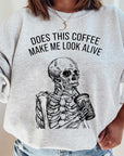 Does This Coffee Make Me Look Alive Sweatshirt