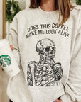 Does This Coffee Make Me Look Alive Sweatshirt