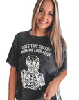 Does This Coffee Make Me Look Alive Tee
