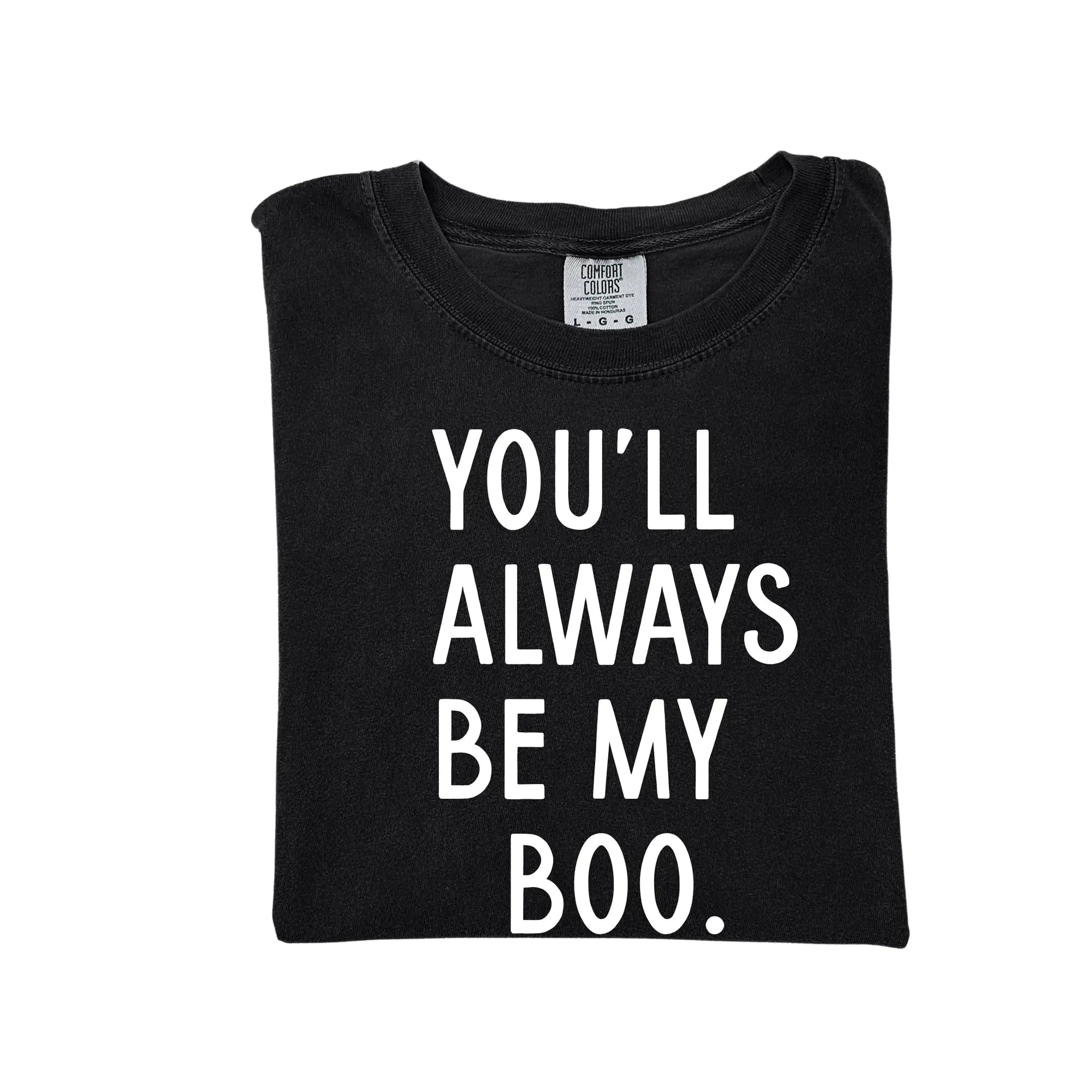 You'll Always Be My Boo (See Matching Kids Tee!)