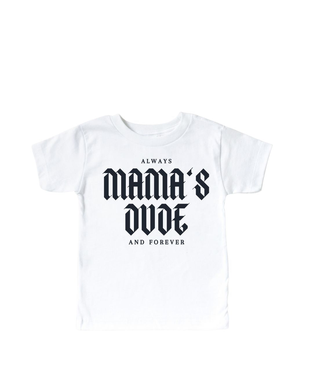 Mama&#39;s Dude Always and Forever